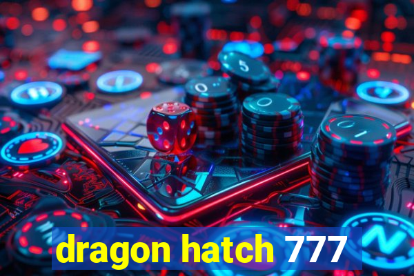 dragon hatch 777